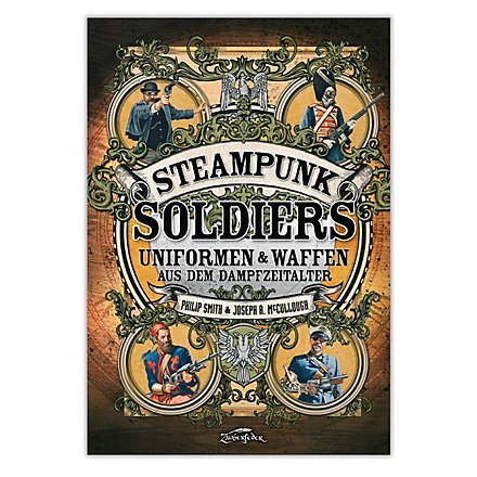 Steampunk Soldiers - Uniformen & Waffen aus dem Dampfzeitalter