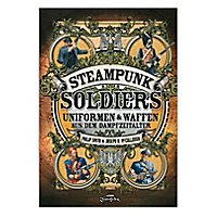 Steampunk Soldiers - Uniformen & Waffen aus dem Dampfzeitalter