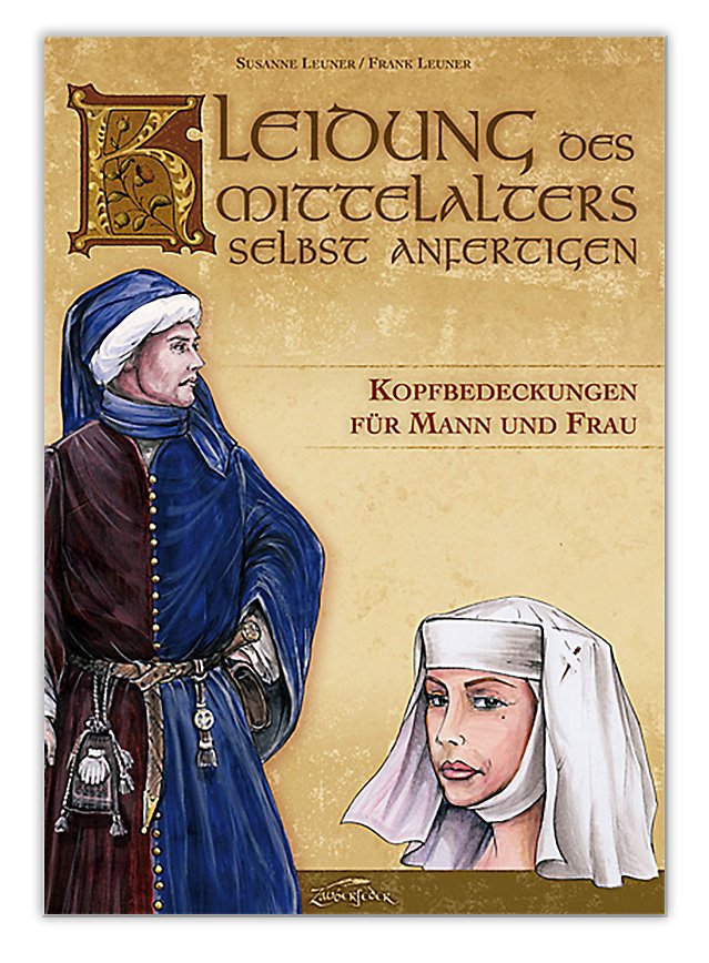 Kleidung des Mittelalters selbst anfertigen – Kopfbedeckungen für Mann und Frau